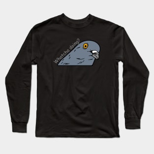 whatcha doing pigeon  - funny Long Sleeve T-Shirt